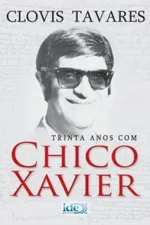 Cover of Trinta Anos Com Chico Xavier