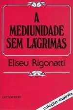 Cover of A Mediunidade sem Lágrimas