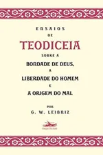 Cover of Ensaios de Teodiceia Sobre a Bondade de Deus, a Liberdade do Homem e a Origem do Mal