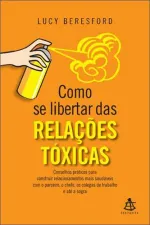Cover of Como se Libertar das Relações Tóxicas