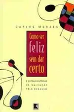 Cover of Como ser feliz sem dar certo