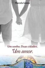 Cover of Um sonho. Duas cidades. Um amor.