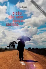 Cover of O céu não sabe dançar sozinho