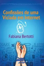 Cover of Confissões de uma viciada em internet