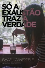 Cover of Só a exaustão traz a verdade