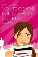Cover of Vou Te Contar Por Que Estou Solteira