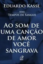 Cover of Ao som de uma canção de amor você sangrava