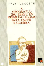 Cover of A Geografia: Isso serve, em Primeiro Lugar, para Fazer a Guerra
