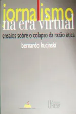 Cover of Jornalismo na era virtual: Ensaios sobre o colapso da razão ética
