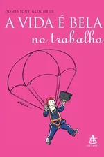 Cover of A VIDA É BELA NO TRABALHO