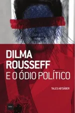 Cover of Dilma Rousseff e o Ódio Político