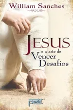 Cover of Jesus, e a arte de vencer desafios