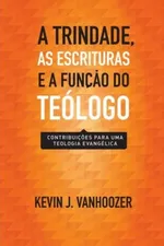 Cover of A Trindade, as Escrituras e a Função do Teólogo