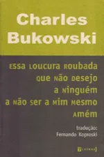 Cover of Essa loucura roubada que não desejo a ninguem a não ser a mim mesmo amém