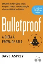 Cover of Bulletproof - A Dieta A Prova De Bala