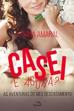 Cover of Casei. E Agora? As Aventuras do Meu Descasamento