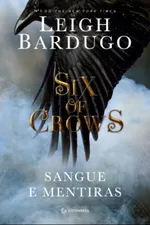 Cover of Six of Crows: Sangue e Mentiras