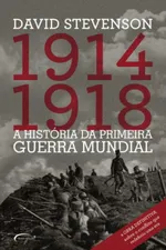 Cover of 1914-1918 - A História da Primeira Guerra Mundial