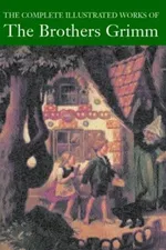 Cover of The Complete Illustrated Works of The Brothers Grimm