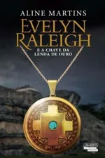 Cover of Evelyn Raleigh e A Chave da Lenda de Ouro