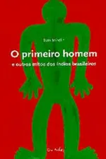 Cover of O primeiro homem e outros mitos dos índios brasileiros