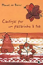 Cover of Cantigas por um passarinho à toa
