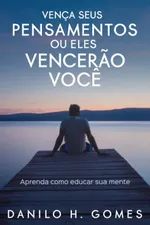 Cover of Vença Seus Pensamentos ou Eles Vencerão Você