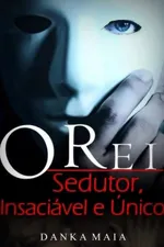 Cover of O Rei - Sedutor, Insaciável e Único