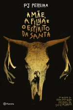 Cover of A Mãe, A Filha e o Espírito da Santa