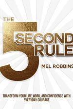Cover of The 5 Second Rule: Transform your Life, Work, and Confidence with Everyday Courage