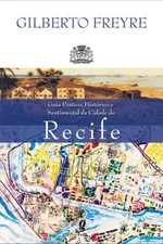 Cover of Guia Prático, Histórico E Sentimental Da Cidade Do Recife