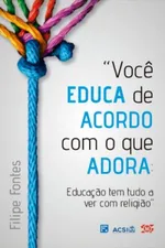 Cover of Você educa de acordo com o que adora