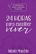 Cover of 24 horas para escolher viver