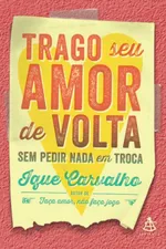 Cover of Trago seu amor de volta sem pedir nada em troca