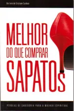 Cover of Melhor Do Que Comprar Sapatos