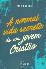 Cover of A Normal Vida Secreta de Um Jovem Cristão