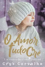 Cover of O AMOR TUDO CRÊ