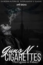 Cover of Guns N' Cigarettes: Perigoso e Fatal