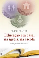 Cover of Educação em casa, na igreja, na escola
