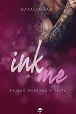 Cover of Ink Me: Paixão Marcada à Tinta