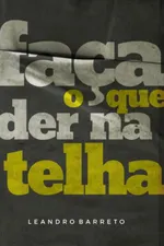 Cover of Faça o Que Der Na Telha