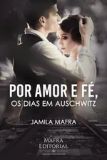 Cover of Por Amor e Fé, Os Dias Em Auschwitz
