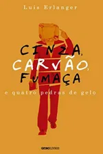 Cover of Cinza, carvão, fumaça e quatro pedras de gelo