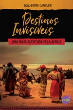 Cover of Destinos Invisíveis - Uma nova Aventura pela África