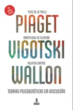 Cover of Piaget, Vigotski, Wallon: Teorias psicogenéticas em discussão