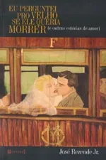 Cover of Eu Perguntei Pro Velho Se Ele Queria Morrer