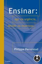 Cover of Ensinar: agir na urgência, decidir na incerteza