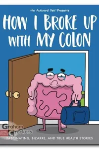 How I Broke Up with My Colon