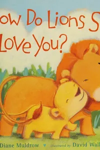 How do lions say I love you?