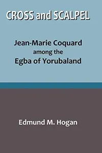 Cross and Scalpel. Jean-Marie Coquard among the Egba of Yorubaland